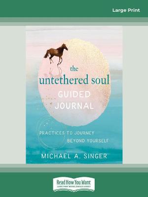 The Untethered Soul Guided Journal: Practices to Journey Beyond Yourself - Singer, Michael A .