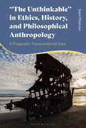 "The Unthinkable" in Ethics, History and Philosophical Anthropology: A Pragmatic-Transcendental View