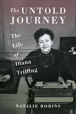 The Untold Journey: The Life of Diana Trilling - Robins, Natalie