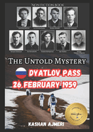 The Untold Mystery: Dyatlov Pass, 26 February 1959: dyatlov pass incident book