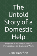 The Untold Story of a Domestic Help: Personal Narratives Cultural Perspectives on Domestic Work