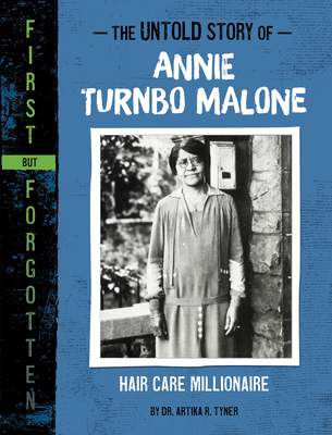 The Untold Story of Annie Turnbo Malone: Hair Care Millionaire - Tyner, Artika R, Dr.