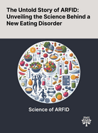 The Untold Story of ARFID: Unveiling the Science Behind a New Eating Disorder