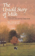 The Untold Story of Milk: Green Pastures, Contented Cows and Raw Dairy Products - Schmid, Ron, ND, and Fallon, Sally (Foreword by)