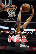 The Untold Story of NBA Betting: How the NBA Betting Code Was Cracked by Underdogs and Algorithms