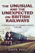 The Unusual and the Unexpected on British Railways: A Chronology of Unlikely Events 1948-1968