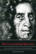 The Unvarnished Doctrine: Locke, Liberalism, and the American Revolution