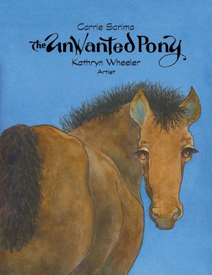 The Unwanted Pony - Scrima, Carrie