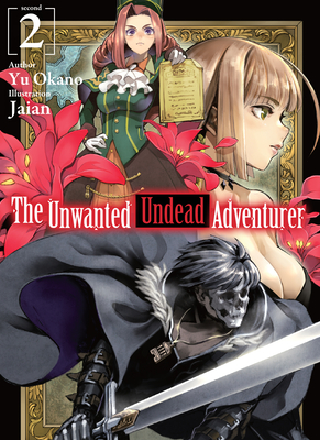 The Unwanted Undead Adventurer (Light Novel): Volume 2 - Okano, Yu, and Yeung, Shirley (Translated by)