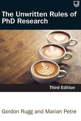 The Unwritten Rules of PhD Research 3e - Petre, Marian, and Rugg, Gordon