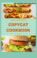 The Updated Copycat Cookbook 2021: Step By Step Guide to Preparing Recipes from your Favorite Restaurants. With 50 + Fresh And Delicious Meals That You Can Prepare Comfortably At Home