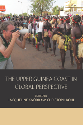 The Upper Guinea Coast in Global Perspective - Knrr, Jacqueline (Editor), and Kohl, Christoph (Editor)