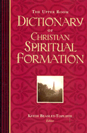 The Upper Room Dictionary of Christian Spiritual Formation