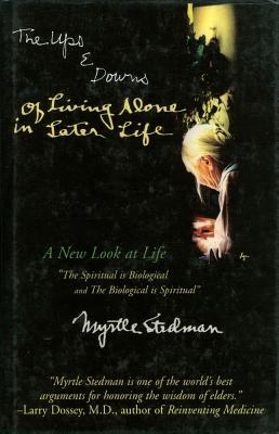 The Ups & Downs of Living Alone in Later Life: A New Look at Life - Stedman, Myrtle