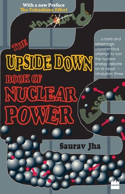 The Upside Down Book Of Nuclear Power - Jha Saurav