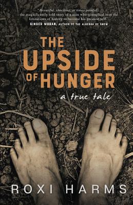 The Upside of Hunger: A True Tale - Harms, Roxi