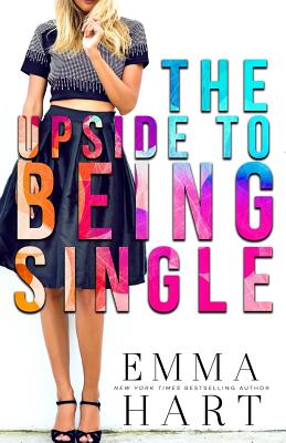 The Upside to Being Single - Hart, Emma