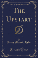 The Upstart (Classic Reprint)