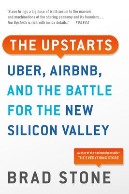 The Upstarts: Uber, Airbnb, and the Battle for the New Silicon Valley - Stone, Brad
