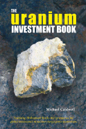 The Uranium Investment Book: Featuring 20 Uranium Stocks That Prosper as the Global Renaissance in Nuclear Energy Gains Momentum