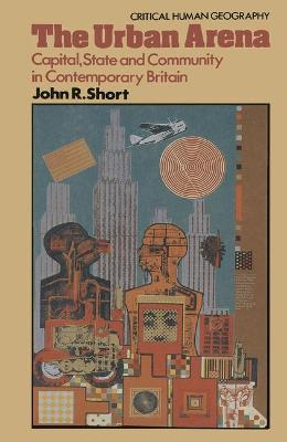 The Urban Arena: Capital, State, and Community in Contemporary Britain - Short, John Rennie, Professor