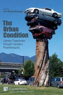 The Urban Condition: Literary Trajectories through Canada's Postmetropolis