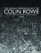 The Urban Design Legacy of Colin Rowe