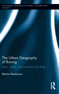 The Urban Geography of Boxing: Race, Class, and Gender in the Ring