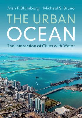 The Urban Ocean: The Interaction of Cities with Water - Blumberg, Alan F., and Bruno, Michael S.