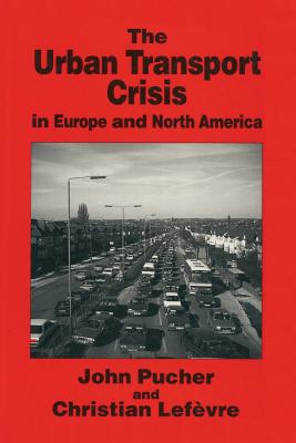 The Urban Transport Crisis in Europe and North America - Pucher, J, and Lefevre, C