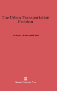 The Urban Transportation Problem - Meyer, J R, and Kain, J F, and Wohl, M