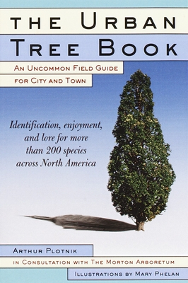 The Urban Tree Book: An Uncommon Field Guide for City and Town - Plotnik, Arthur