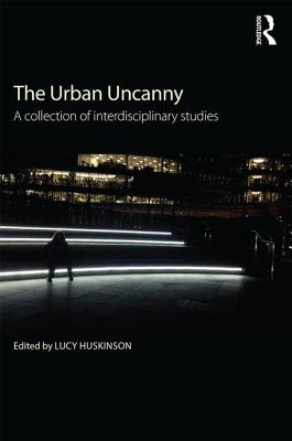 The Urban Uncanny: A Collection of Interdisciplinary Studies - Huskinson, Lucy (Editor)