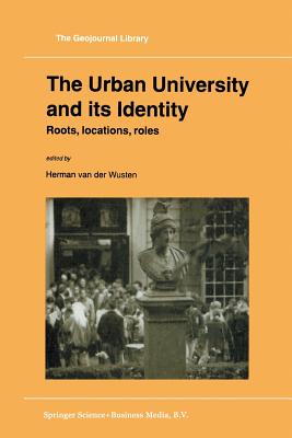 The Urban University and Its Identity: Roots, Location, Roles - Van Der Wusten, Herman (Editor)