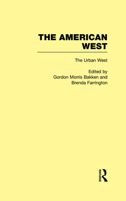 The Urban West: The American West - Bakken, Gordon Morris (Editor), and Farrington, Brenda (Editor)