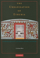 The Urbanisation of Etruria: Funerary Practices and Social Change, 700-600 BC