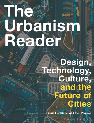 The Urbanism Reader: Design, Technology, Culture and the Future of Cities - Al, Stefan (Editor), and Verebes, Tom (Editor)