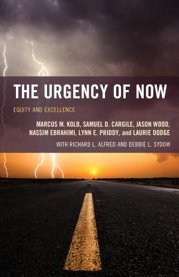 The Urgency of Now: Equity and Excellence - Kolb, Marcus M, and Cargile, Samuel D, and Wood, Jason