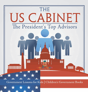 The US Cabinet: The President's Top Advisors - Government Lessons for Kids Children's Government Books