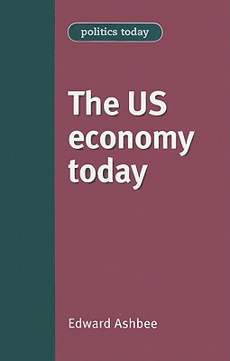 The Us Economy Today - Ashbee, Edward