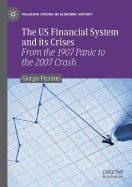 The US Financial System and its Crises: From the 1907 Panic to the 2007 Crash