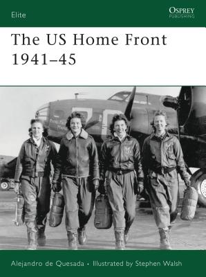 The US Home Front 1941-45 - Quesada, Alejandro De