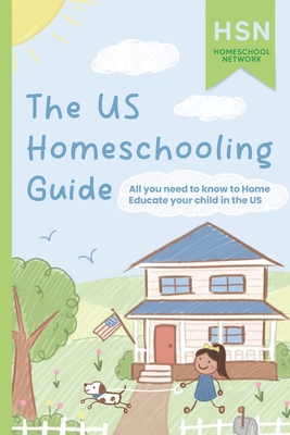 The US Homeschooling Guide: All you need to know to Home Educate your child in the US - Adams, Sarah, and Oliver, Becky, and Walker, Matt