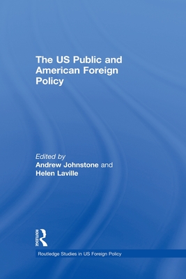 The US Public and American Foreign Policy - Johnstone, Andrew (Editor), and Laville, Helen (Editor)