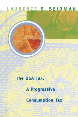 The USA Tax: A Progressive Consumption Tax - Seidman, Laurence