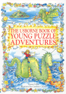 The Usborne Book of Young Puzzle Adventures: Lucy and the Sea Monster/Chocolate Island/Dragon in the Cupboard