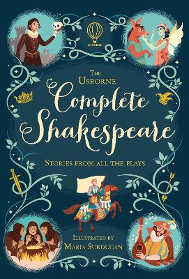 The Usborne Complete Shakespeare - Milbourne, Anna, and Martin, Jerome, and Sebag-Montefiore, Mary, and Brook, Henry, and Cullis, Megan, and Firth, Rachel, and...