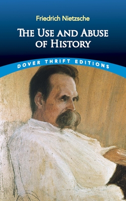 The Use and Abuse of History - Nietzsche, Friedrich, and Collins, Adrian (Translated by)
