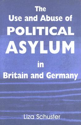 The Use and Abuse of Political Asylum in Britain and Germany - Schuster, Liza