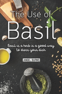 The Use of Basil: Basil is a herb is a good way to dress your dish